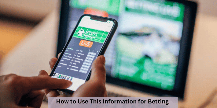 How to Use This Information for Betting