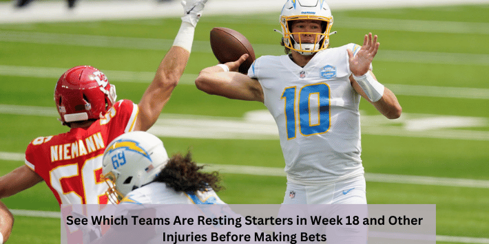 See Which Teams Are Resting Starters in Week 18 and Other Injuries Before Making Bets