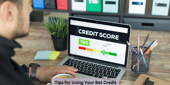 Tips for Using Your Bet Credit