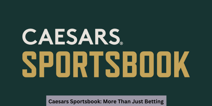 Caesars Sportsbook: More Than Just Betting