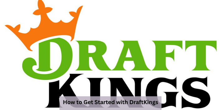 How to Get Started with DraftKings