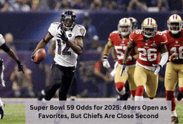 Super Bowl 59 Odds for 2025: 49ers Open as Favorites, But Chiefs Are Close Second