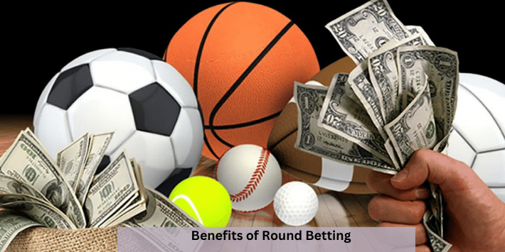 Benefits of Round Betting