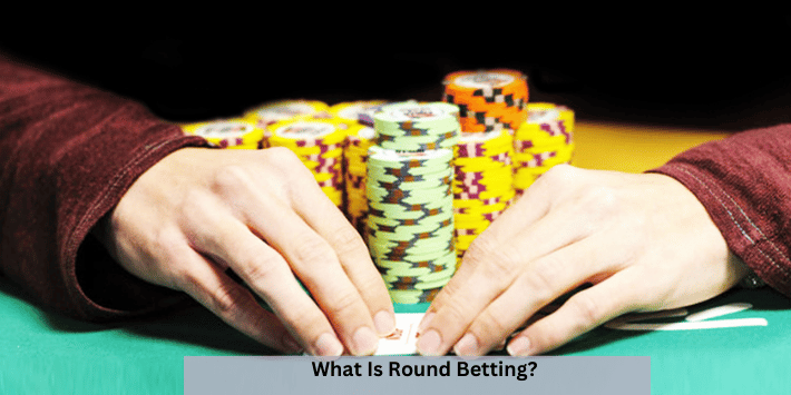 What Is Round Betting?