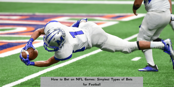 How to Bet on NFL Games: Simplest Types of Bets for Football