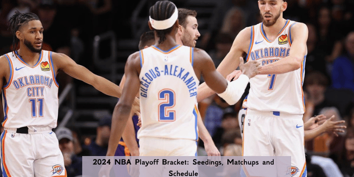 2024 NBA Playoff Bracket: Seedings, Matchups and Schedule