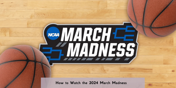 How to Watch the 2024 March Madness