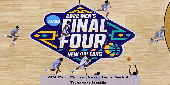 2024 March Madness Bracket: Teams, Seeds & Tournament Schedule