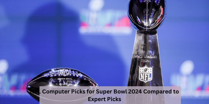 NFL Computer Picks for Super Bowl 2024 Compared to Expert Picks