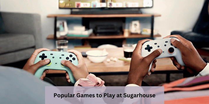 Popular Games to Play at Sugarhouse