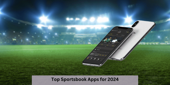 Top Sportsbook Apps for 2024