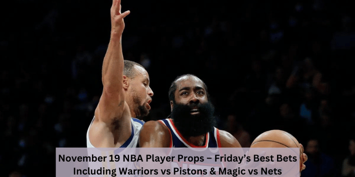 November 19 NBA Player Props – Friday’s Best Bets Including Warriors vs Pistons & Magic vs Nets